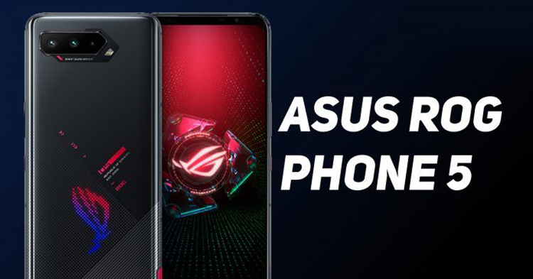   Asus ROG Phone 5, ROG Phone 5 Pro  ROG Phone 5 Ultimate.